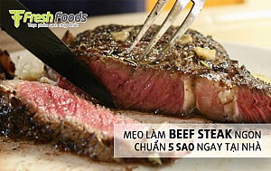 Mẹo làm Beef Steak ngon chuẩn 5 sao ngay tại nhà