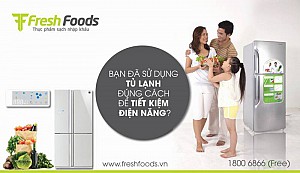 Bạn đã sử dụng tủ lạnh đúng cách để tiết kiệm điện năng?