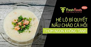 Hé lộ bí quyết nấu cháo cá hồi thơm ngon không tanh