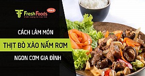 Cách làm thịt bò xào nấm rơm ngon cơm gia đình