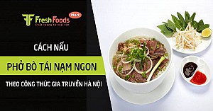 Cách nấu phở bò tái nạm ngon theo công thức gia truyền Hà Nội