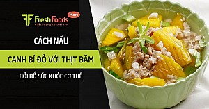 Cách nấu canh bí đỏ với thịt băm bồi bổ sức khỏe cơ thể