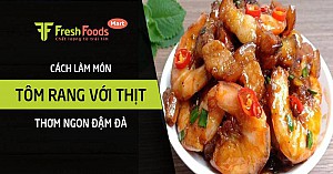 Cách làm món tôm rang với thịt thơm ngon đậm đà