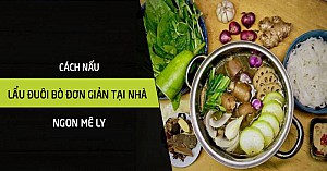 Cách nấu lẩu đuôi bò đơn giản tại nhà ngon mê ly