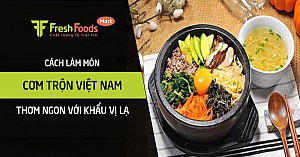 Cách làm cơm trộn Việt Nam thơm ngon với khẩu vị lạ