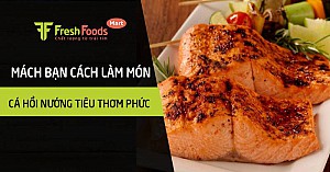 Mách bạn làm món cá hồi nướng tiêu thơm phức