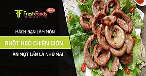 Mách bạn làm món ruột heo chiên giòn ăn một lần là nhớ mãi