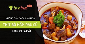 Hướng dẫn cách làm món thịt bò hầm rau củ ngon và lạ mắt