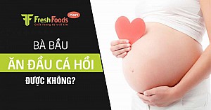 Bà bầu ăn đầu cá hồi được không?