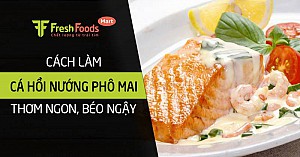 Cách làm cá hồi nướng phô mai thơm ngon, béo ngậy