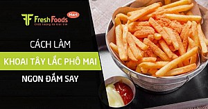 Cách làm khoai tây lắc phô mai ngon đắm say