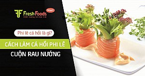 Phi lê cá hồi là gì? Cách làm Cá hồi phi lê cuộn rau nướng