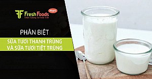 Phân biệt sữa tươi thanh trùng và sữa tươi tiệt trùng