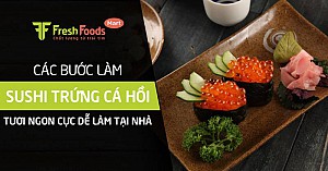 Các bước làm sushi trứng cá hồi tươi ngon cực dễ làm tại nhà