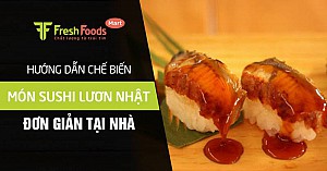 Hướng dẫn chế biến món sushi lươn Nhật đơn giản tại nhà