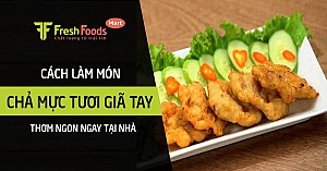 Cách làm chả mực tươi giã tay thơm ngon ngay tại nhà