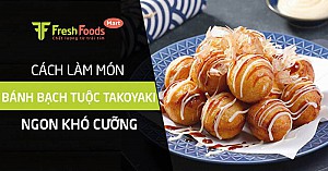 Cách làm bánh bạch tuộc Takoyaki ngon khó cưỡng