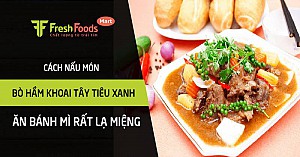 Cách nấu bò hầm khoai tây tiêu xanh ăn bánh mì rất lạ miệng