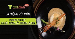 Lạ miệng với món Mousse sò điệp và sốt măng tây trứng cá đen