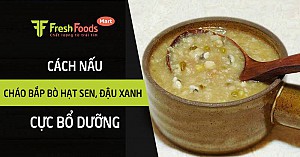 Cách nấu cháo bắp bò hạt sen, đậu xanh cực bổ dưỡng