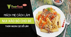 Mách mẹ cách làm nui xào bò cho bé thơm ngon cực dễ làm