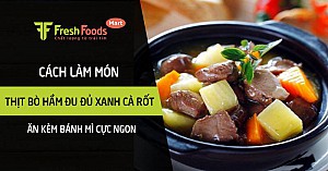 Cách làm thịt bò hầm đu đủ xanh cà rốt ăn kèm bánh mì cực ngon