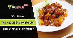 Cách làm món thịt heo chiên giòn sốt dứa hợp vị ngày chuyển rét