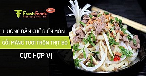 Hướng dẫn chế biến món gỏi măng tươi trộn thịt bò cực hợp vị