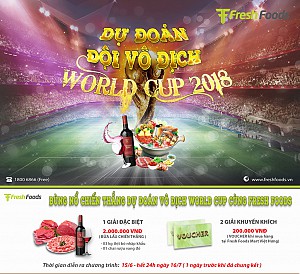 BÙNG NỔ CHIẾN THẮNG -  DỰ ĐOÁN ĐỘI VÔ ĐỊCH WORLD CUP 2018 CÙNG FRESH  FOODS MART