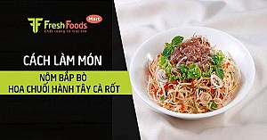 Cách làm nộm bắp bò hoa chuối hành tây cà rốt