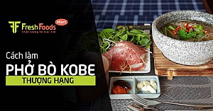 Cách làm phở bò Kobe thượng hạng