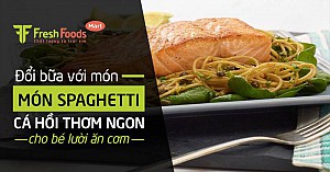 Đổi bữa với món spaghetti cá hồi thơm ngon cho bé lười ăn cơm