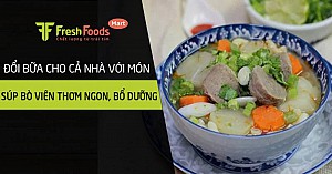 Đổi bữa cho cả nhà với món súp bò viên thơm ngon, bổ dưỡng