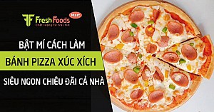 Bật mí cách làm bánh Pizza xúc xích siêu ngon chiêu đãi cả nhà